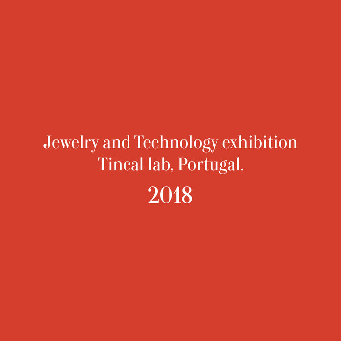 Jewelry and Technology exhibition at Tincal lab, Portugal