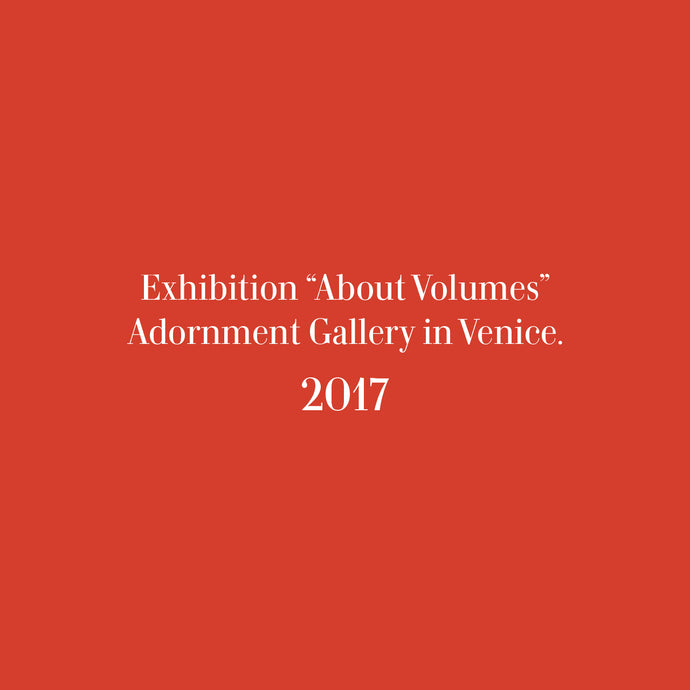 Exhibition “About Volumes” Adornment Gallery in Venice